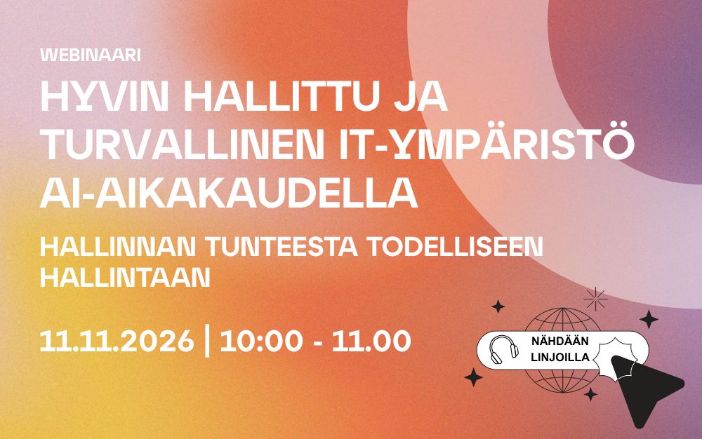 Hyvin hallittu ja turvallinen IT-ympäristö AI-aikakaudella -webinaari