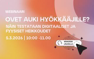 Webinaari: Ovet auki hyökkääjille? Näin testataan digitaaliset ja fyysiset heikkoudet