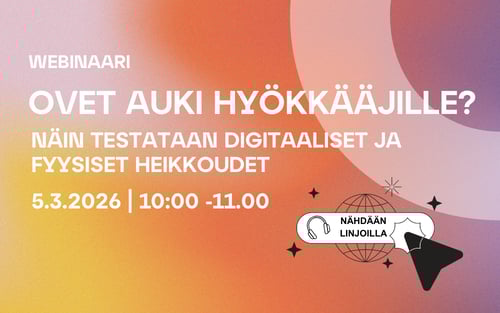 Webinaari: Ovet auki hyökkääjille? Näin testataan digitaaliset ja fyysiset heikkoudet